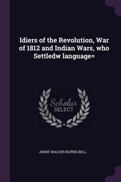 Idiers Of The Revolution, War Of 1812 And Indian Wars, Who Settledw Language=