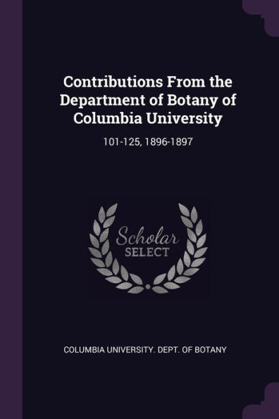 Contributions From The Department Of Botany Of Columbia University: 101-125, 1896-1897