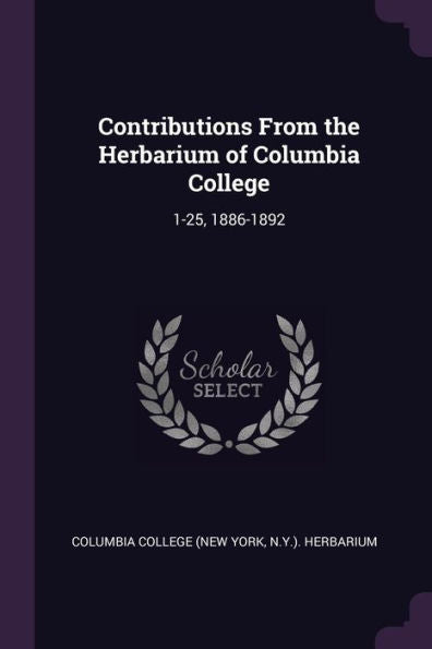 Contributions From The Herbarium Of Columbia College: 1-25, 1886-1892