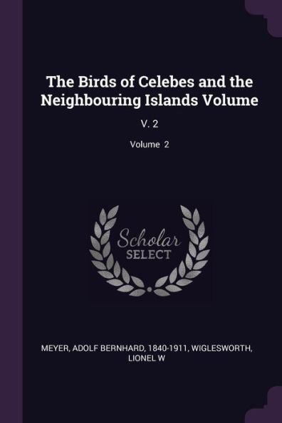 The Birds Of Celebes And The Neighbouring Islands Volume: V. 2; Volume 2