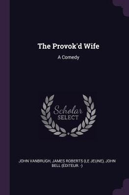 The Provok'D Wife: A Comedy
