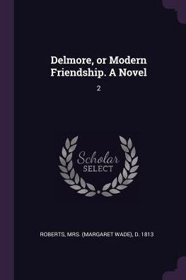 Delmore, Or Modern Friendship. A Novel: 2