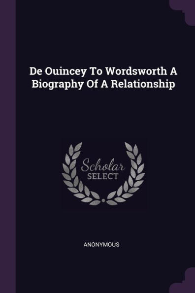 De Ouincey To Wordsworth A Biography Of A Relationship