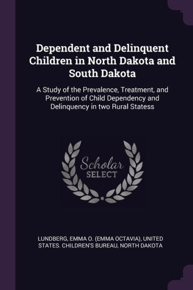 Dependent And Delinquent Children In North Dakota And South Dakota: A Study Of The Prevalence, Treatment, And Prevention Of Child Dependency And Delinquency In Two Rural Statess