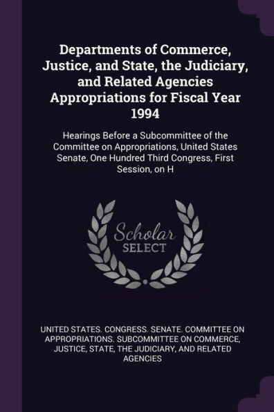 Departments Of Commerce, Justice, And State, The Judiciary, And Related Agencies Appropriations For Fiscal Year 1994: Hearings Before A Subcommittee ... Hundred Third Congress, First Session, On H