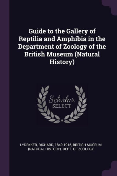 Guide To The Gallery Of Reptilia And Amphibia In The Department Of Zoology Of The British Museum (Natural History)
