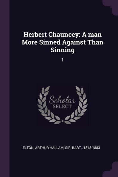 Herbert Chauncey: A Man More Sinned Against Than Sinning: 1