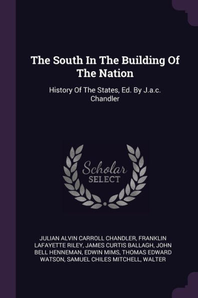 The South In The Building Of The Nation: History Of The States, Ed. By J.A.C. Chandler