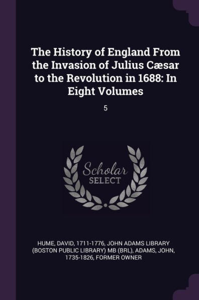 The History Of England From The Invasion Of Julius C?Ar To The Revolution In 1688: In Eight Volumes: 5