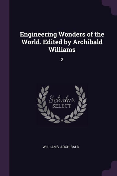 Engineering Wonders Of The World. Edited By Archibald Williams: 2
