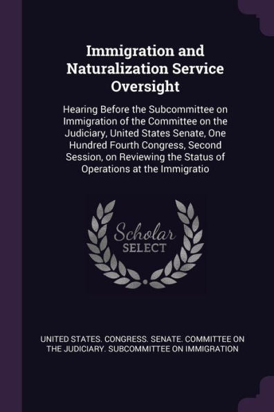 Immigration And Naturalization Service Oversight: Hearing Before The Subcommittee On Immigration Of The Committee On The Judiciary, United States ... The Status Of Operations At The Immigratio
