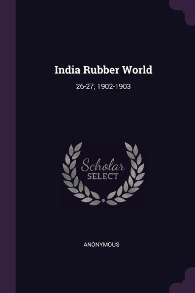 India Rubber World: 26-27, 1902-1903