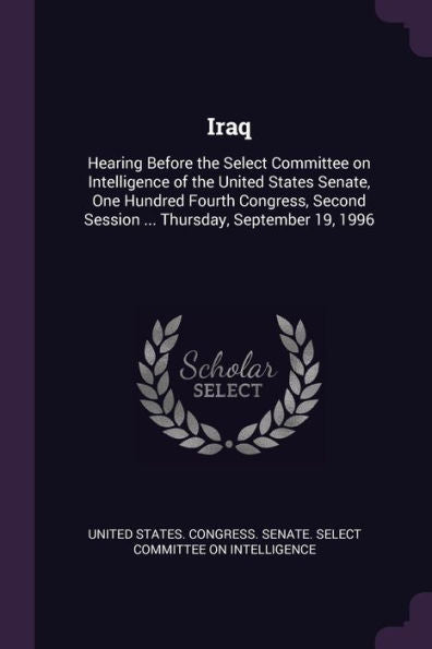 Iraq: Hearing Before The Select Committee On Intelligence Of The United States Senate, One Hundred Fourth Congress, Second Session ... Thursday, September 19, 1996