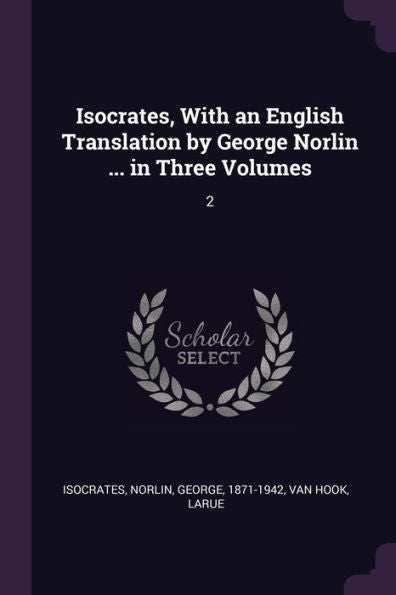 Isocrates, With An English Translation By George Norlin ... In Three Volumes: 2