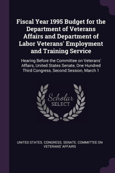 Fiscal Year 1995 Budget For The Department Of Veterans Affairs And Department Of Labor Veterans' Employment And Training Service: Hearing Before The ... Third Congress, Second Session, March 1