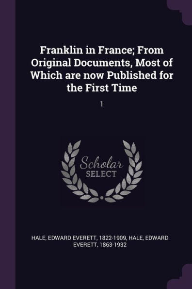 Franklin In France; From Original Documents, Most Of Which Are Now Published For The First Time: 1