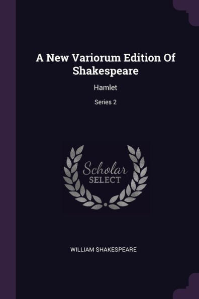 A New Variorum Edition Of Shakespeare: Hamlet; Series 2