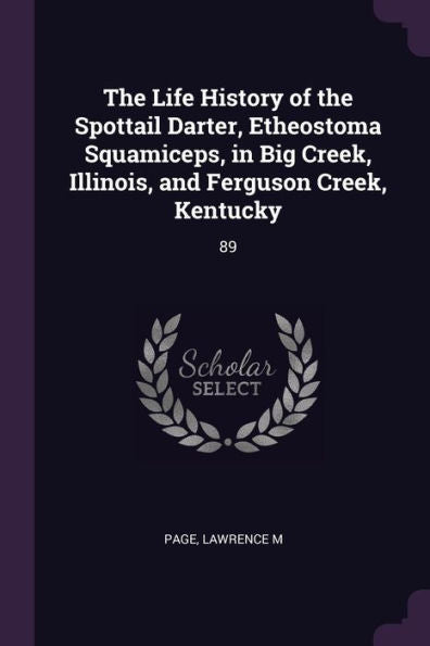 The Life History Of The Spottail Darter, Etheostoma Squamiceps, In Big Creek, Illinois, And Ferguson Creek, Kentucky: 89