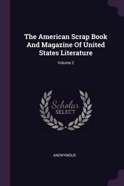 The American Scrap Book And Magazine Of United States Literature; Volume 2