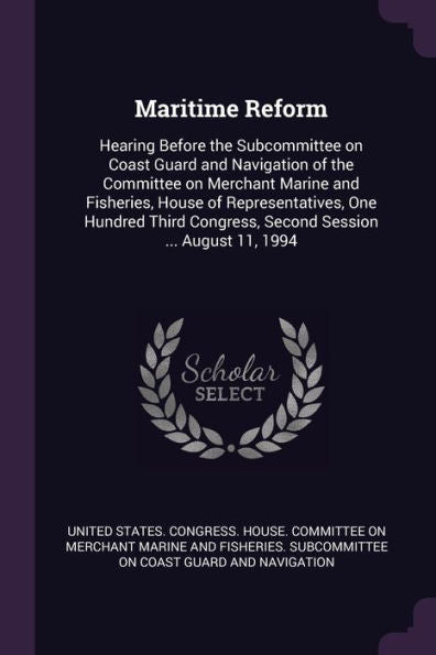 Maritime Reform: Hearing Before The Subcommittee On Coast Guard And Navigation Of The Committee On Merchant Marine And Fisheries, House Of ... Congress, Second Session ... August 11, 1994