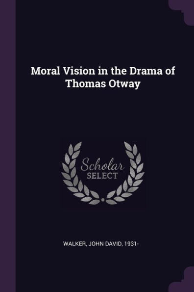 Moral Vision In The Drama Of Thomas Otway