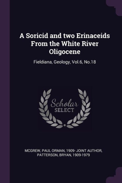 A Soricid And Two Erinaceids From The White River Oligocene: Fieldiana, Geology, Vol.6, No.18