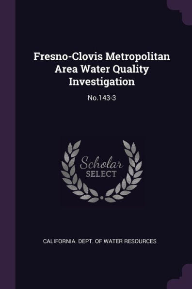 Fresno-Clovis Metropolitan Area Water Quality Investigation: No.143-3