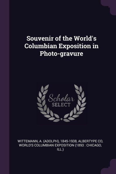 Souvenir Of The World's Columbian Exposition In Photo-Gravure