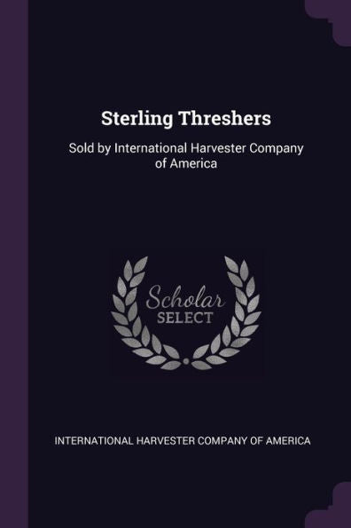 Sterling Threshers: Sold By International Harvester Company Of America