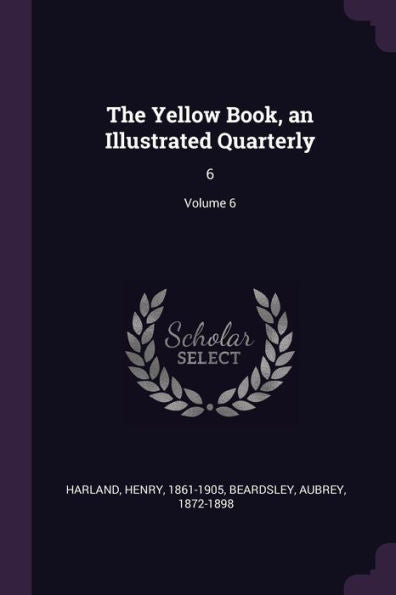 The Yellow Book, An Illustrated Quarterly: 6; Volume 6