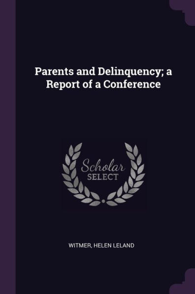 Parents And Delinquency; A Report Of A Conference
