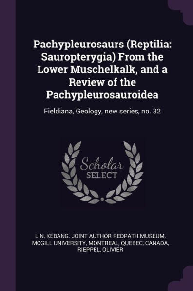 Pachypleurosaurs (Reptilia: Sauropterygia) From The Lower Muschelkalk, And A Review Of The Pachypleurosauroidea: Fieldiana, Geology, New Series, No. 32