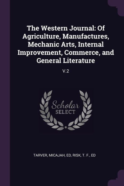 The Western Journal: Of Agriculture, Manufactures, Mechanic Arts, Internal Improvement, Commerce, And General Literature: V.2