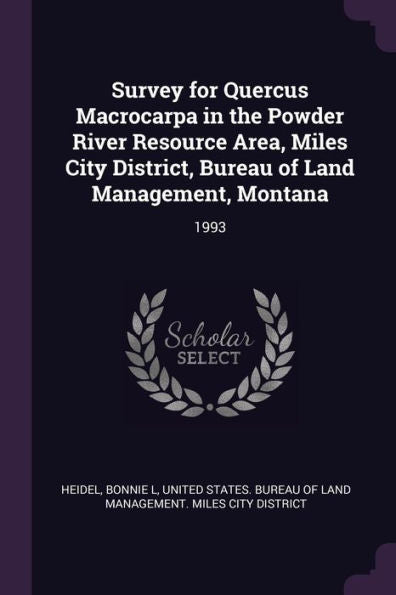 Survey For Quercus Macrocarpa In The Powder River Resource Area, Miles City District, Bureau Of Land Management, Montana: 1993