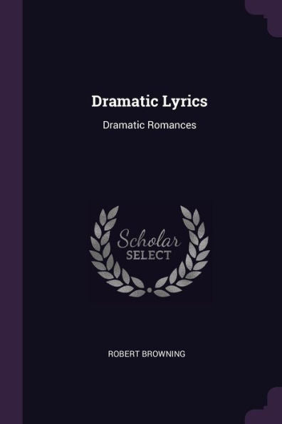 Dramatic Lyrics: Dramatic Romances