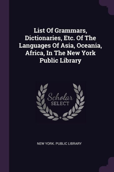 List Of Grammars, Dictionaries, Etc. Of The Languages Of Asia, Oceania, Africa, In The New York Public Library