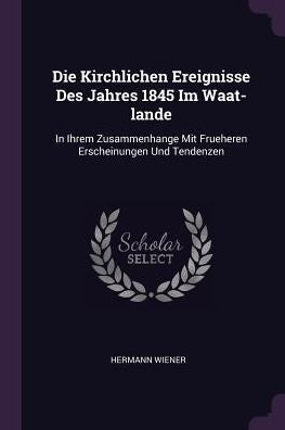 Die Kirchlichen Ereignisse Des Jahres 1845 Im Waat-Lande: In Ihrem Zusammenhange Mit Frueheren Erscheinungen Und Tendenzen