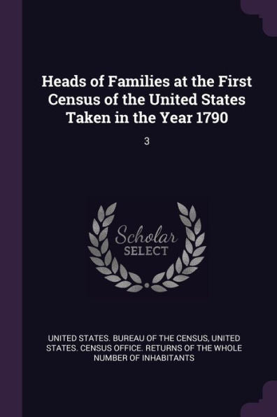 Heads Of Families At The First Census Of The United States Taken In The Year 1790: 3