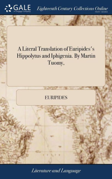 A Literal Translation Of Euripides's Hippolytus And Iphigenia. By Martin Tuomy,