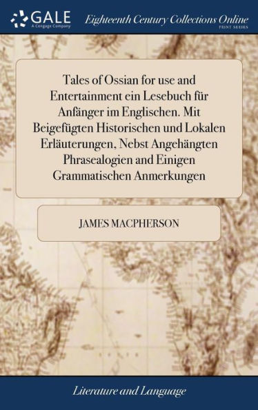 Tales Of Ossian For Use And Entertainment Ein Lesebuch Für Anfänger Im Englischen. Mit Beigef?Ten Historischen Und Lokalen Erläuterungen, Nebst ... And Einigen Grammatischen Anmerkungen
