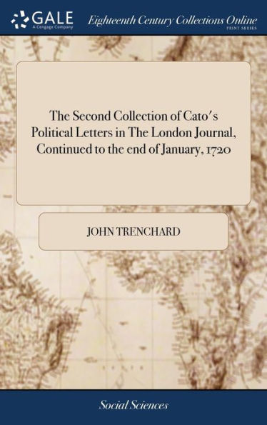 The Second Collection Of Cato's Political Letters In The London Journal, Continued To The End Of January, 1720