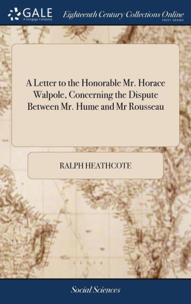 A Letter To The Honorable Mr. Horace Walpole, Concerning The Dispute Between Mr. Hume And Mr Rousseau