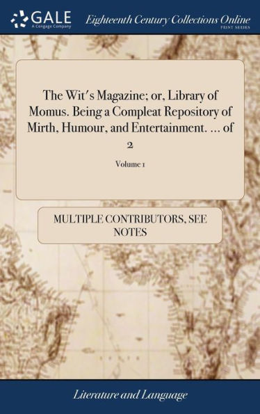 The Wit's Magazine; Or, Library Of Momus. Being A Compleat Repository Of Mirth, Humour, And Entertainment. ... Of 2; Volume 1