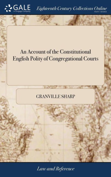 An Account Of The Constitutional English Polity Of Congregational Courts: And More Particularly Of The Great Annual Court Of The People, Called The View Of Frankpledge. The Second Edition