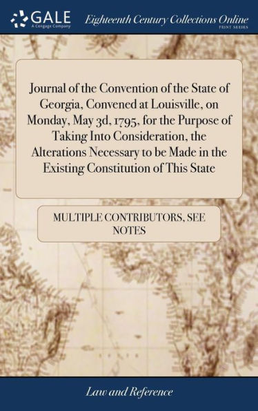 Journal Of The Convention Of The State Of Georgia, Convened At Louisville, On Monday, May 3D, 1795, For The Purpose Of Taking Into Consideration, The ... In The Existing Constitution Of This State