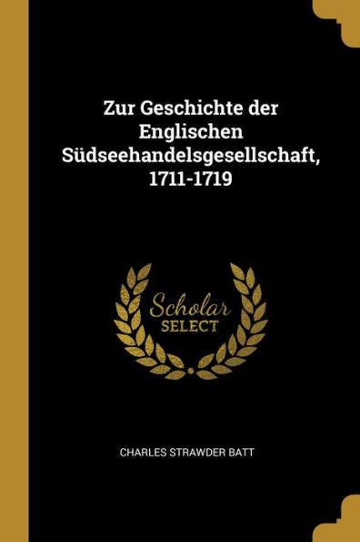 Zur Geschichte Der Englischen S?Seehandelsgesellschaft, 1711-1719 (German Edition)