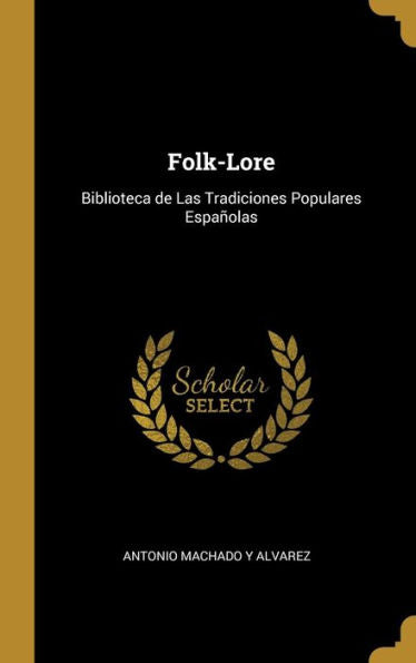 Folk-Lore: Biblioteca De Las Tradiciones Populares Españolas (Spanish Edition)