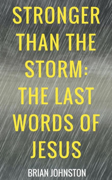 Stronger Than The Storm - The Last Words Of Jesus