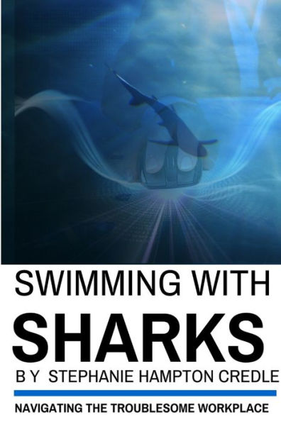 Swimming With Sharks: Navigating The Troublesome Workplace