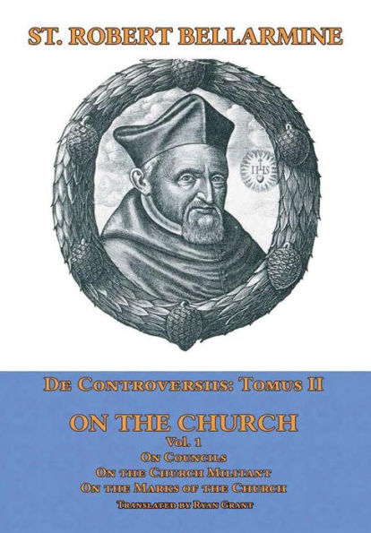 De Controversiis Ii: On The Church, Vol. 1
